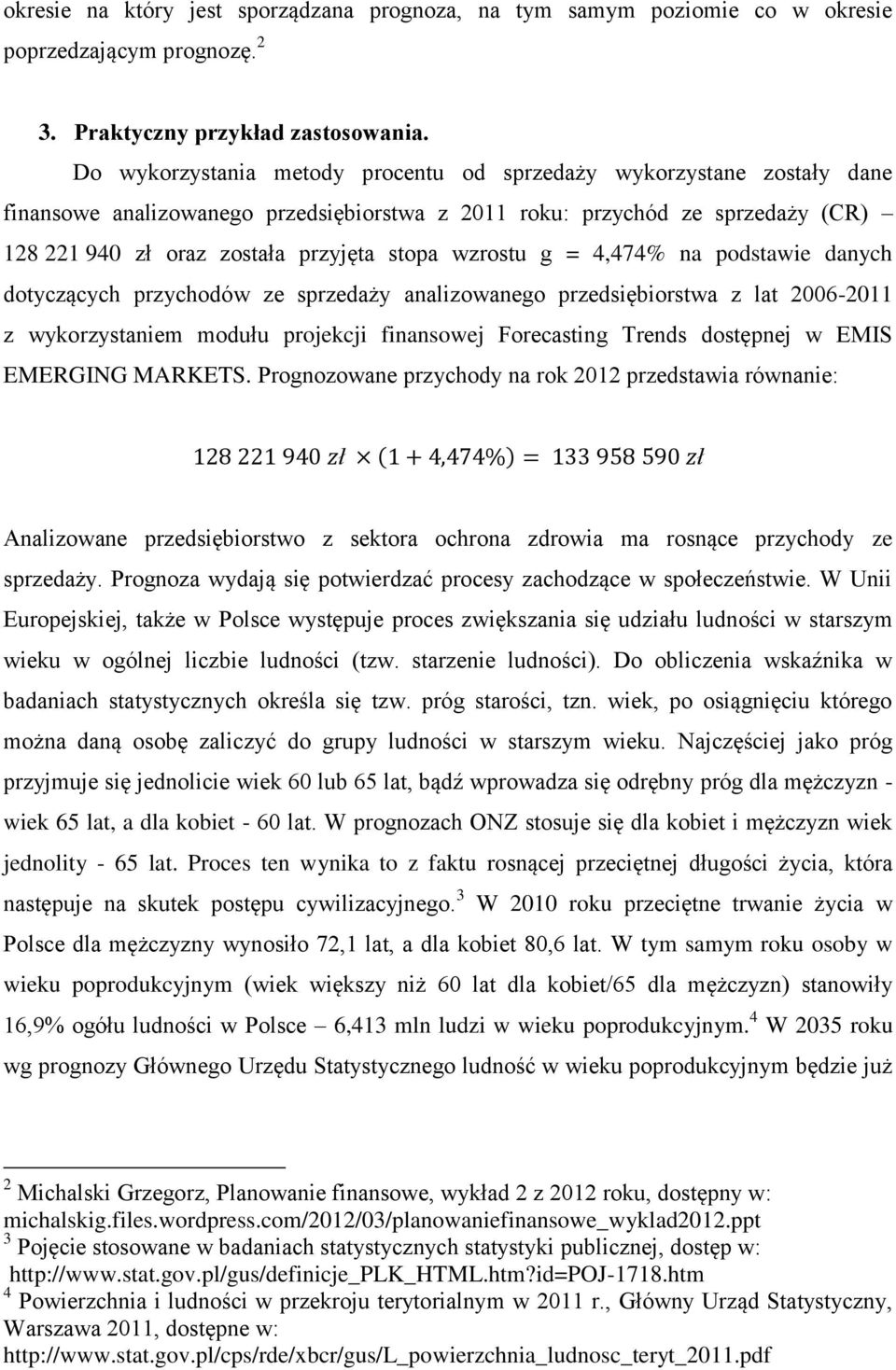 wzrostu g = 4,474% na podstawie danych dotyczących przychodów ze sprzedaży analizowanego przedsiębiorstwa z lat 2006-2011 z wykorzystaniem modułu projekcji finansowej Forecasting Trends dostępnej w