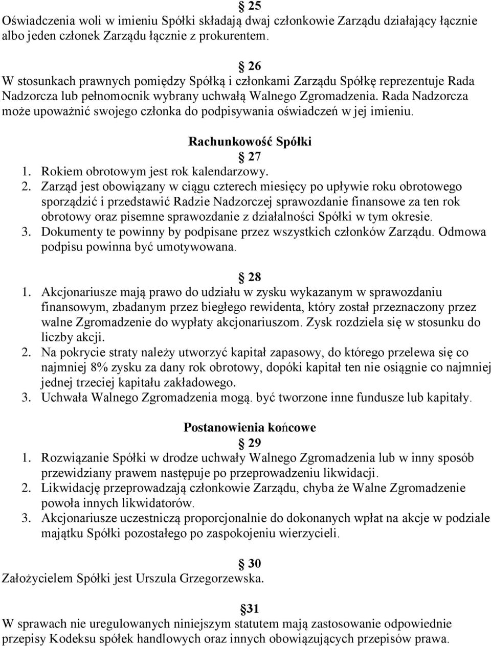 Rada Nadzorcza może upoważnić swojego członka do podpisywania oświadczeń w jej imieniu. Rachunkowość Spółki 27