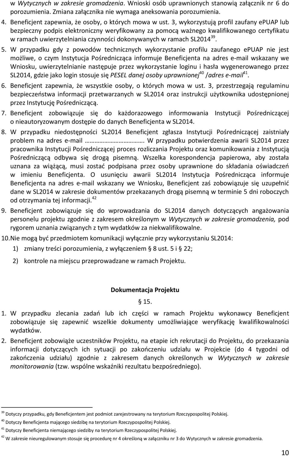 3, wykorzystują profil zaufany epuap lub bezpieczny podpis elektroniczny weryfikowany za pomocą ważnego kwalifikowanego certyfikatu w ramach uwierzytelniania czynności dokonywanych w ramach SL2014 39.