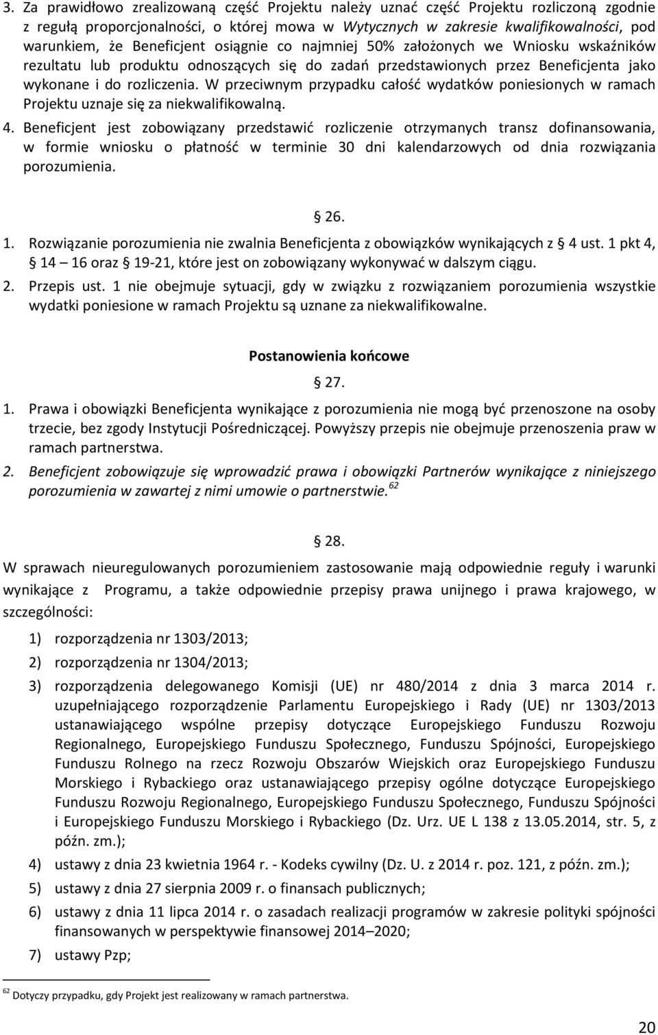 W przeciwnym przypadku całośd wydatków poniesionych w ramach Projektu uznaje się za niekwalifikowalną. 4.