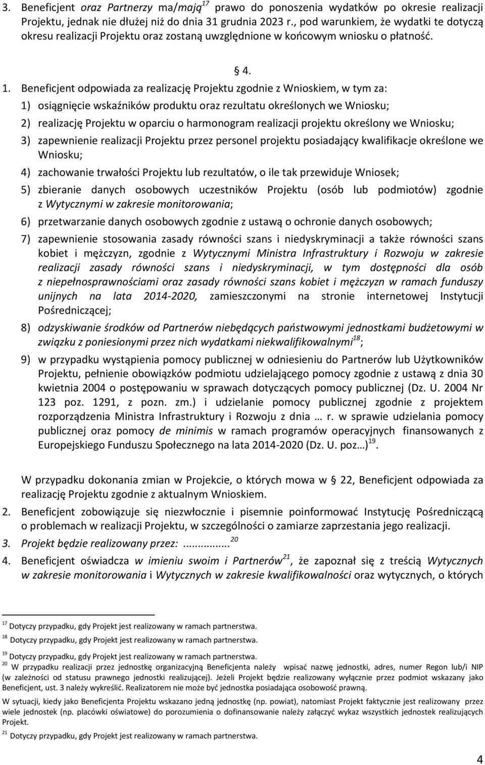 Beneficjent odpowiada za realizację Projektu zgodnie z Wnioskiem, w tym za: 1) osiągnięcie wskaźników produktu oraz rezultatu określonych we Wniosku; 4.