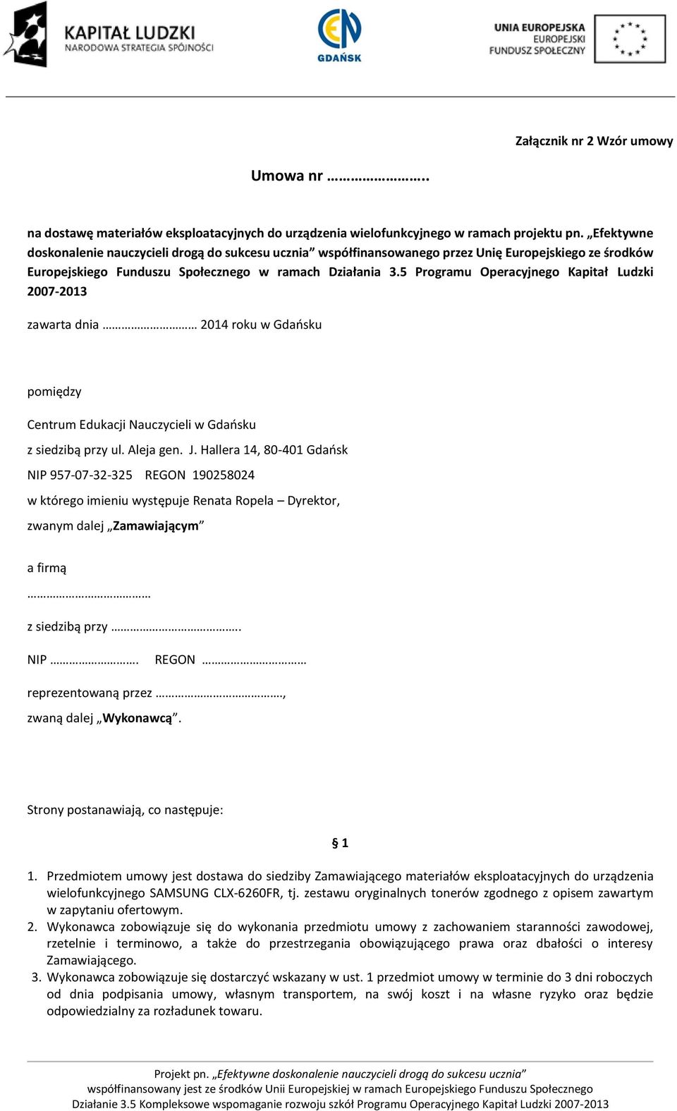 5 Programu Operacyjnego Kapitał Ludzki 2007-2013 zawarta dnia 2014 roku w Gdańsku pomiędzy Centrum Edukacji Nauczycieli w Gdańsku z siedzibą przy ul. Aleja gen. J.