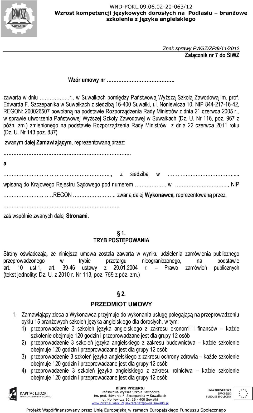 , w sprawie utworzenia Państwowej Wyższej Szkoły Zawodowej w Suwałkach (Dz. U. Nr 116, poz. 967 z późn. zm.) zmienionego na podstawie Rozporządzenia Rady Ministrów z dnia 22 czerwca 2011 roku (Dz. U. Nr 143 poz.