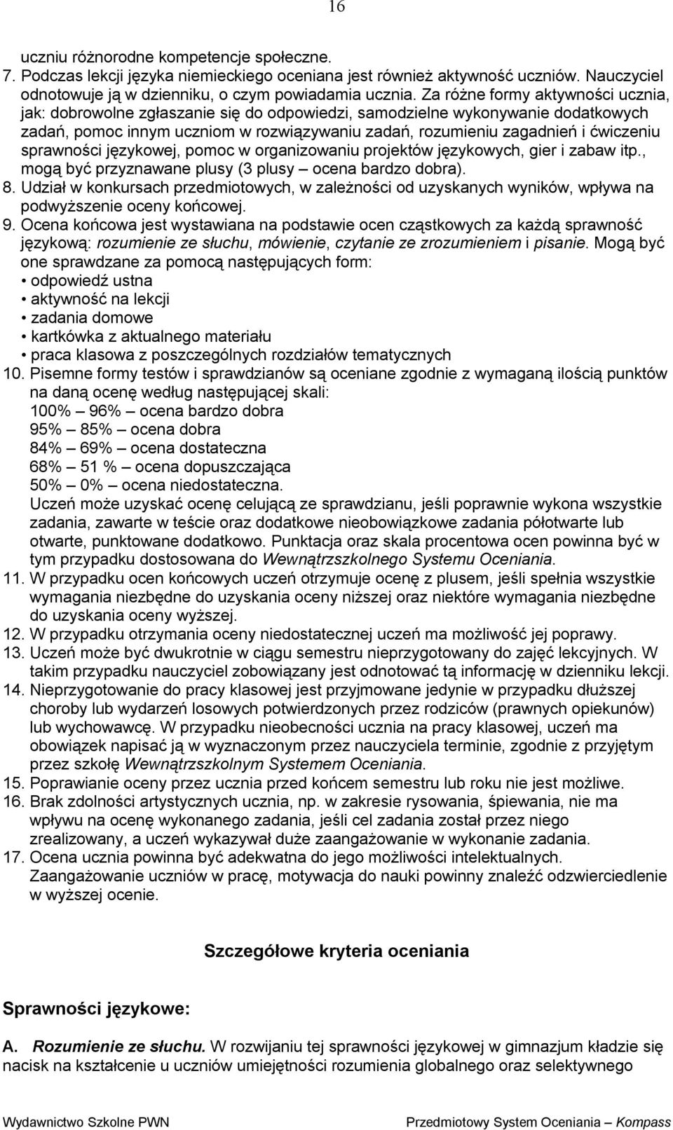 sprawności językowej, pomoc w organizowaniu projektów językowych, gier i zabaw itp., mogą być przyznawane plusy (3 plusy ocena bardzo dobra). 8.