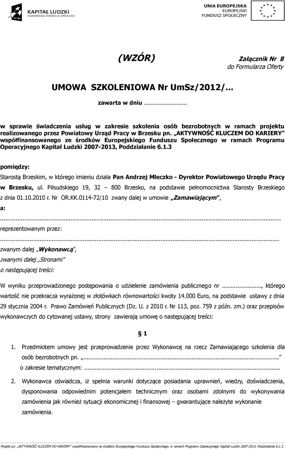 AKTYWNOŚĆ KLUCZEM DO KARIERY współfinansowanego ze środków Europejskiego Funduszu Społecznego w ramach Programu Operacyjnego Kapitał Ludzki 2007-2013