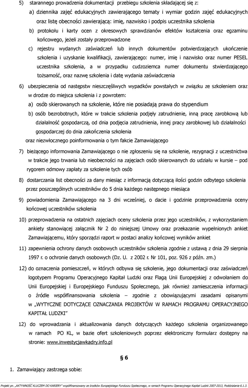 zaświadczeń lub innych dokumentów potwierdzających ukończenie szkolenia i uzyskanie kwalifikacji, zawierającego: numer, imię i nazwisko oraz numer PESEL uczestnika szkolenia, a w przypadku