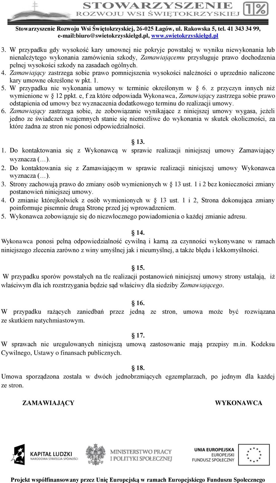 W przypadku nie wykonania umowy w terminie określonym w 6. z przyczyn innych niż wymienione w 12 ppkt.