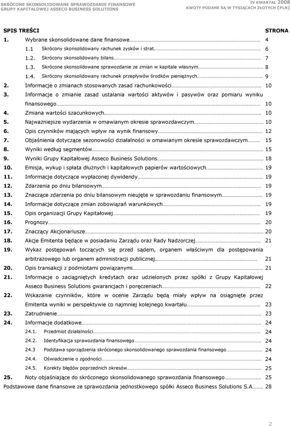 Informacje o zmianie zasad ustalania wartości aktywów i pasywów oraz pomiaru wyniku finansowego 10 4. Zmiana wartości szacunkowych. 10 5.