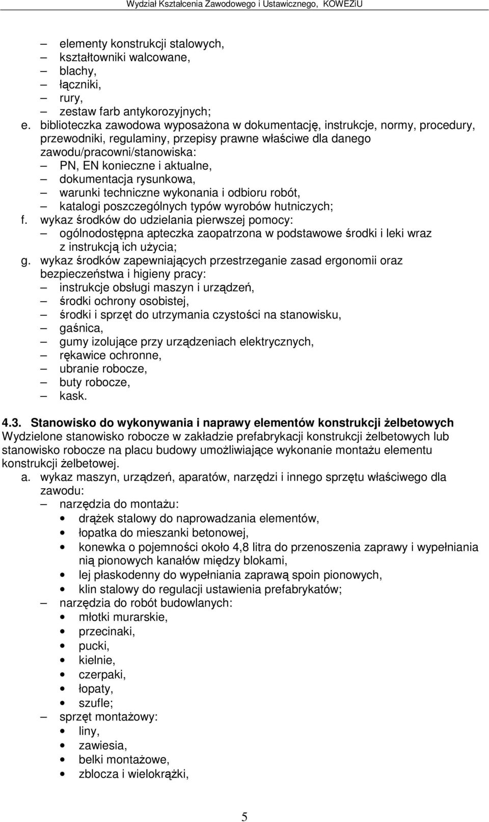 dokumentacja rysunkowa, warunki techniczne wykonania i odbioru robót, katalogi poszczególnych typów wyrobów hutniczych; f.