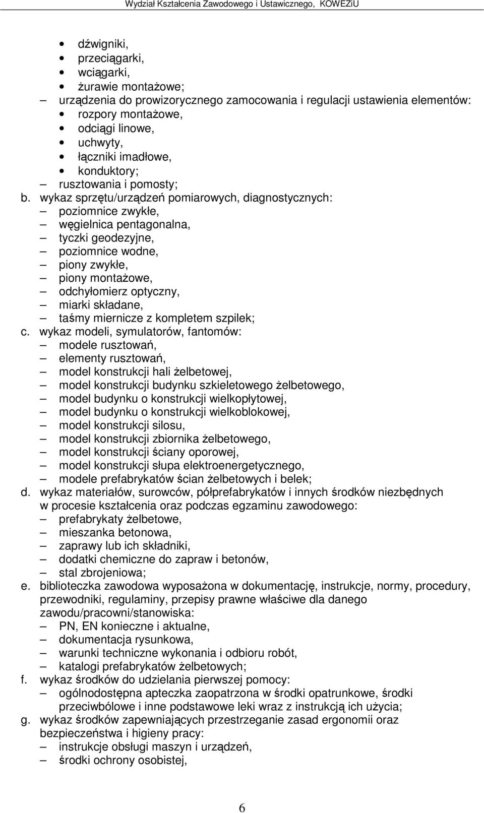 wykaz sprztu/urzdze pomiarowych, diagnostycznych: poziomnice zwykłe, wgielnica pentagonalna, tyczki geodezyjne, poziomnice wodne, piony zwykłe, piony montaowe, odchyłomierz optyczny, miarki składane,