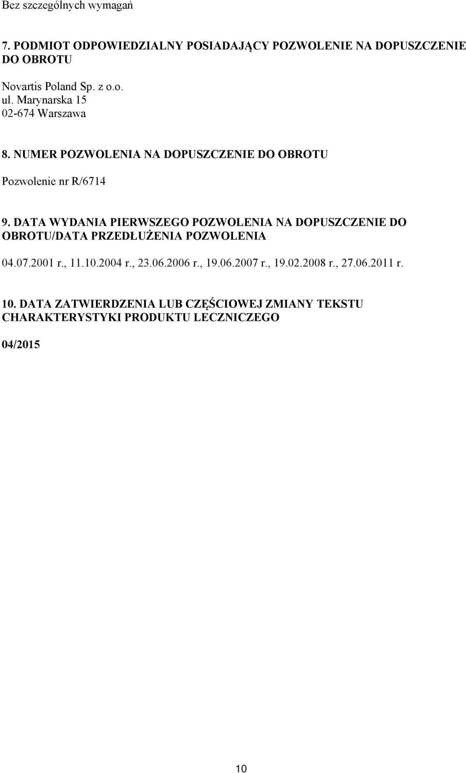 DATA WYDANIA PIERWSZEGO POZWOLENIA NA DOPUSZCZENIE DO OBROTU/DATA PRZEDŁUŻENIA POZWOLENIA 04.07.2001 r., 11.10.2004 r., 23.06.