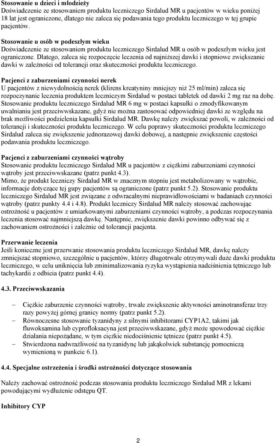 Dlatego, zaleca się rozpoczęcie leczenia od najniższej dawki i stopniowe zwiększanie dawki w zależności od tolerancji oraz skuteczności produktu leczniczego.