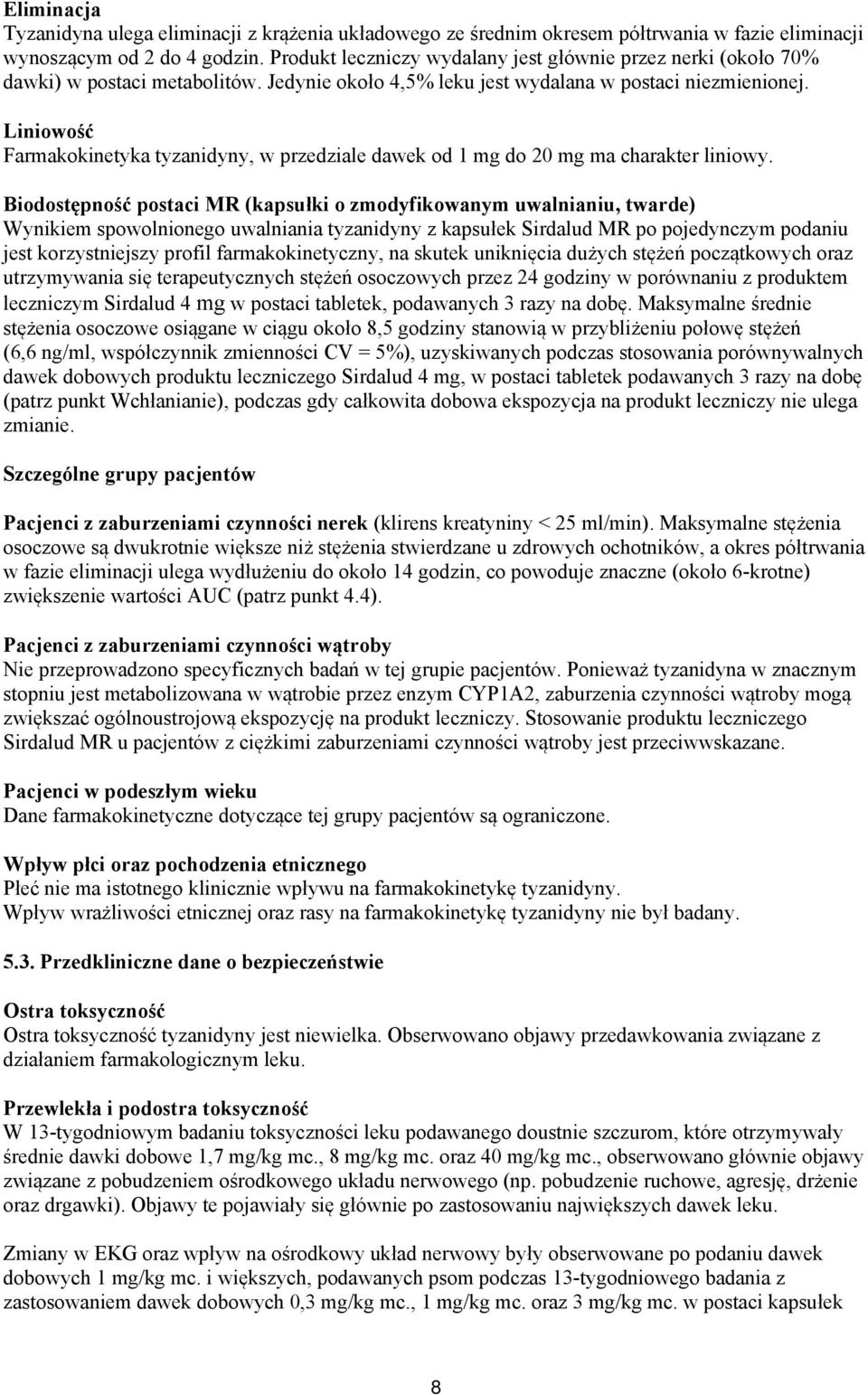 Liniowość Farmakokinetyka tyzanidyny, w przedziale dawek od 1 mg do 20 mg ma charakter liniowy.