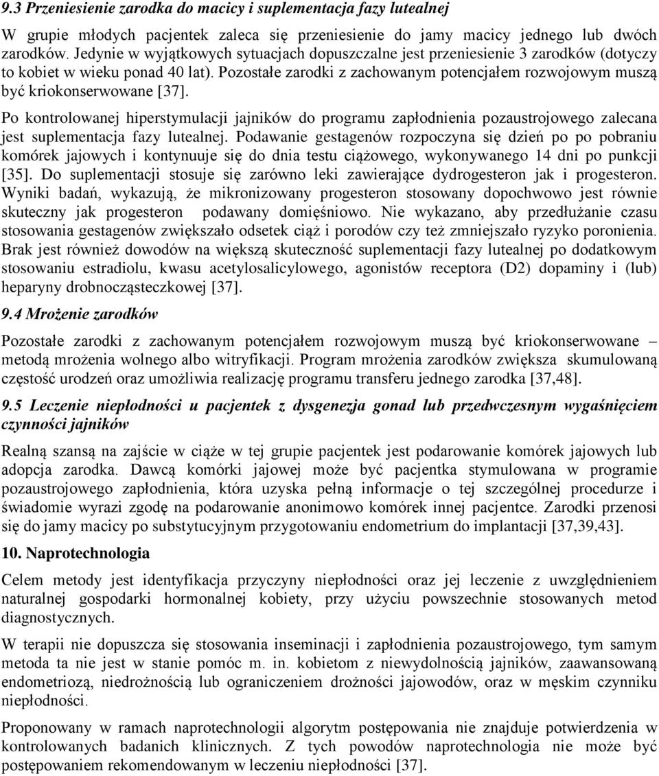 Pozostałe zarodki z zachowanym potencjałem rozwojowym muszą być kriokonserwowane [37].