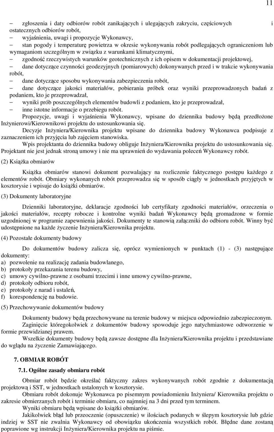 projektowej, dane dotyczące czynności geodezyjnych (pomiarowych) dokonywanych przed i w trakcie wykonywania robót, dane dotyczące sposobu wykonywania zabezpieczenia robót, dane dotyczące jakości