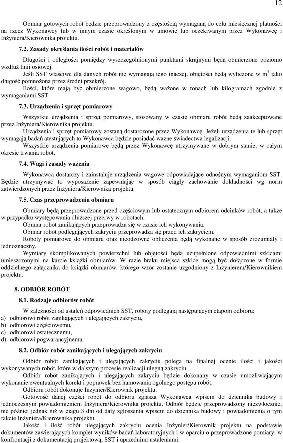 Jeśli SST właściwe dla danych robót nie wymagają tego inaczej, objętości będą wyliczone w m 3 jako długość pomnożona przez średni przekrój.