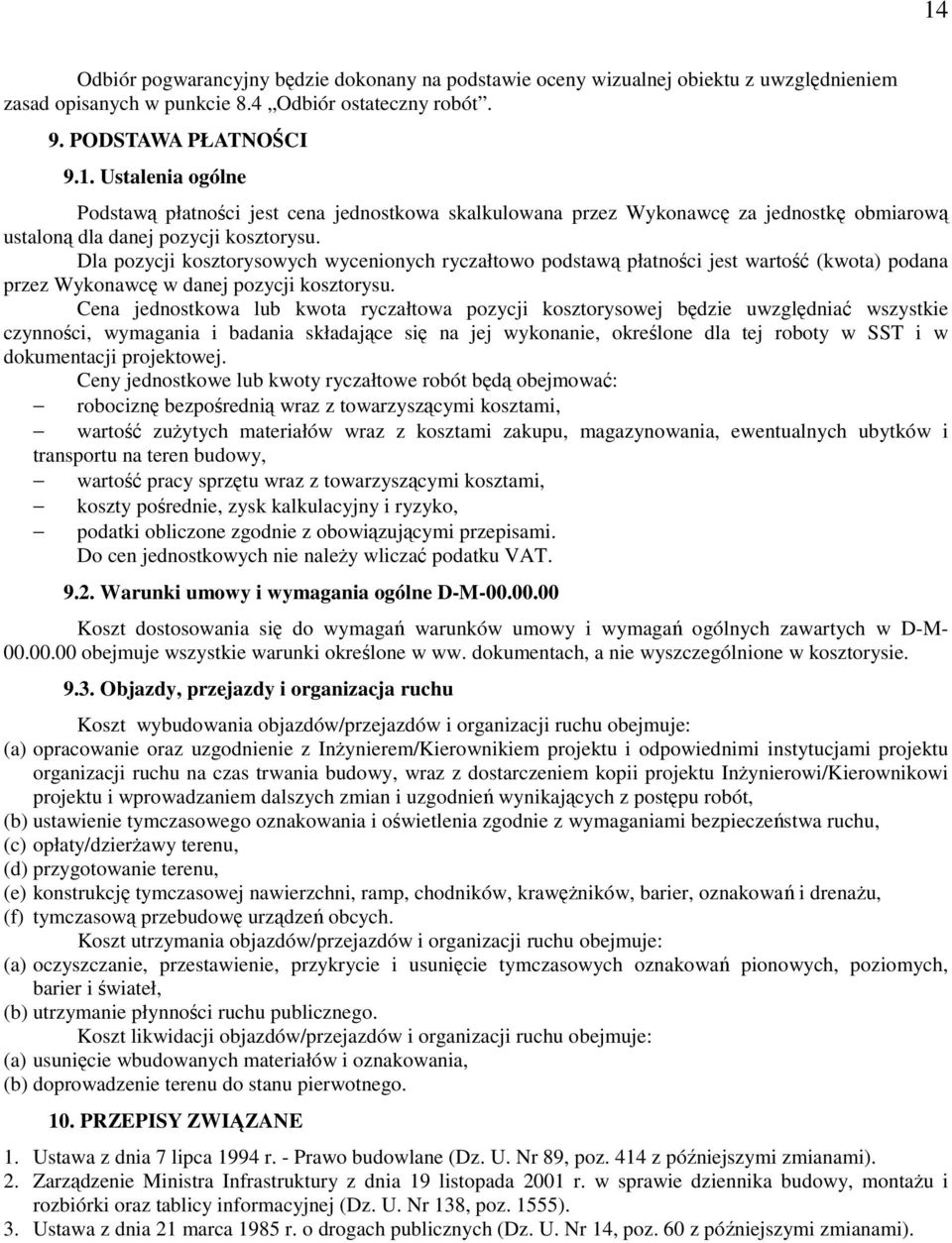 Cena jednostkowa lub kwota ryczałtowa pozycji kosztorysowej będzie uwzględniać wszystkie czynności, wymagania i badania składające się na jej wykonanie, określone dla tej roboty w SST i w