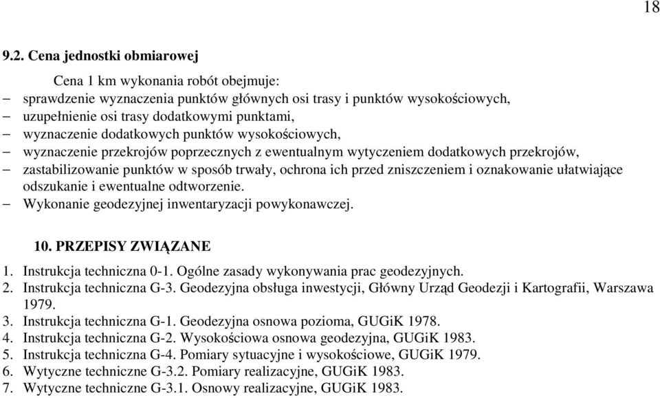 dodatkowych punktów wysokościowych, wyznaczenie przekrojów poprzecznych z ewentualnym wytyczeniem dodatkowych przekrojów, zastabilizowanie punktów w sposób trwały, ochrona ich przed zniszczeniem i