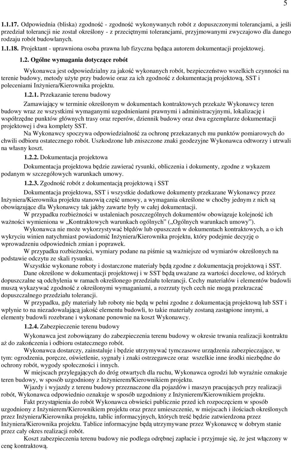 danego rodzaju robót budowlanych. 1.1.18. Projektant - uprawniona osoba prawna lub fizyczna będąca autorem dokumentacji projektowej. 1.2.