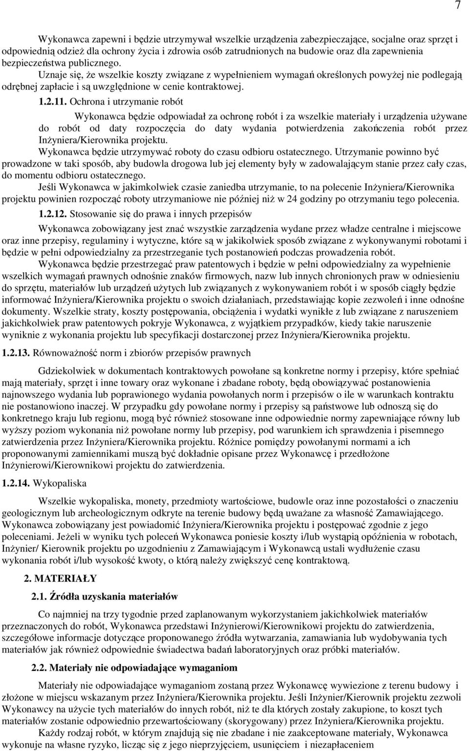 Ochrona i utrzymanie robót Wykonawca będzie odpowiadał za ochronę robót i za wszelkie materiały i urządzenia używane do robót od daty rozpoczęcia do daty wydania potwierdzenia zakończenia robót przez