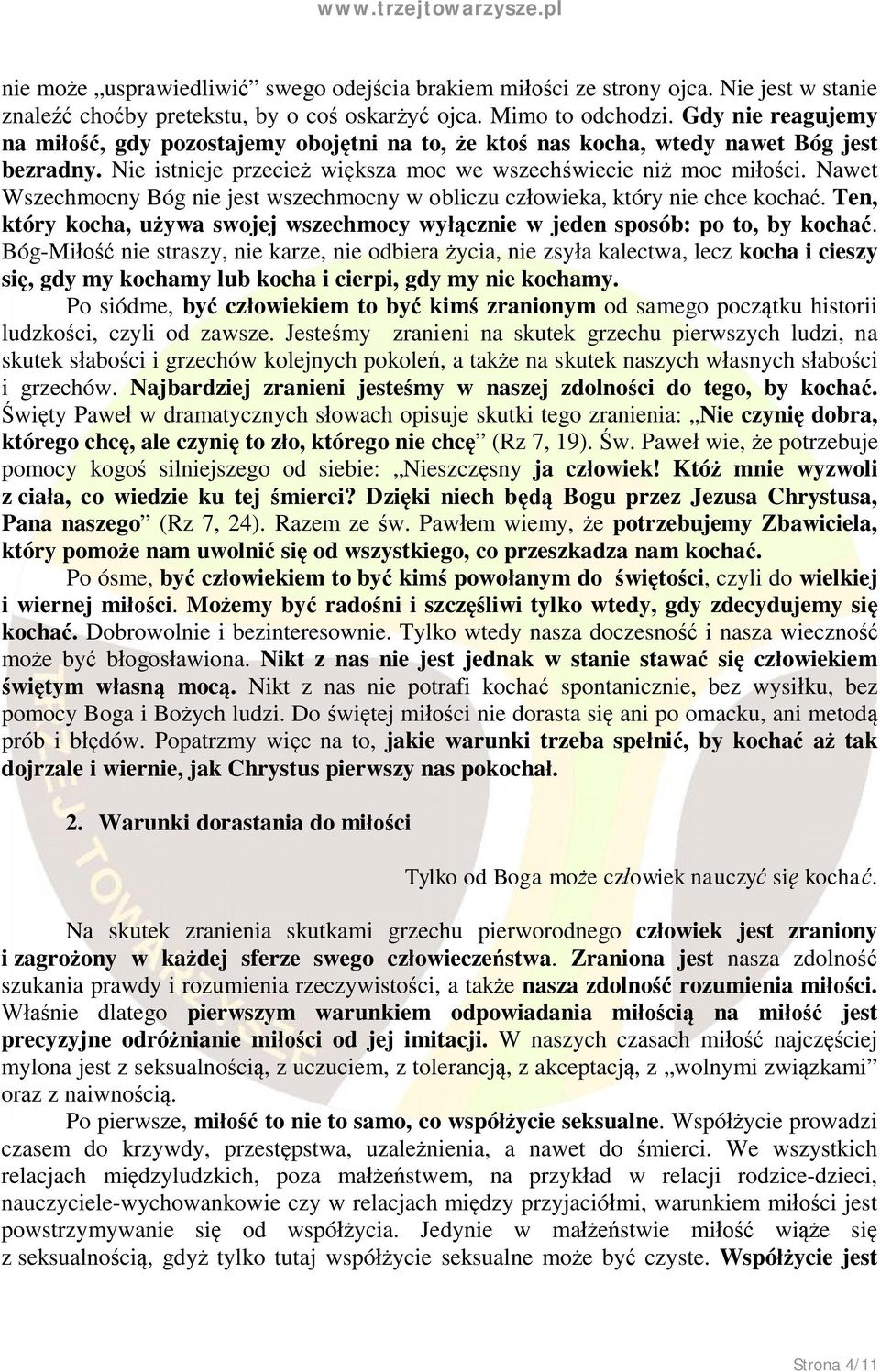 Nawet Wszechmocny Bóg nie jest wszechmocny w obliczu człowieka, który nie chce kochać. Ten, który kocha, używa swojej wszechmocy wyłącznie w jeden sposób: po to, by kochać.