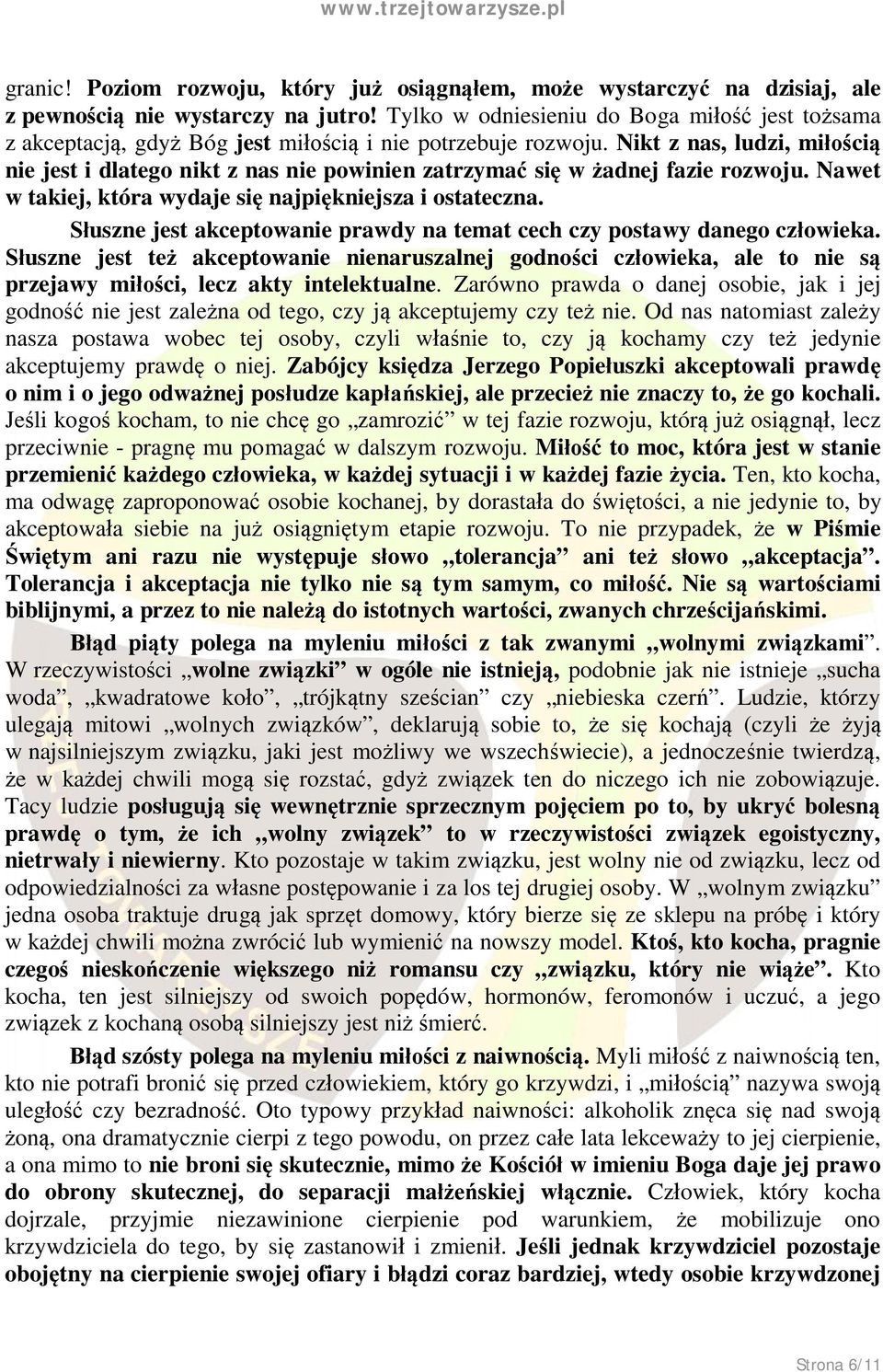 Nikt z nas, ludzi, miłością nie jest i dlatego nikt z nas nie powinien zatrzymać się w żadnej fazie rozwoju. Nawet w takiej, która wydaje się najpiękniejsza i ostateczna.