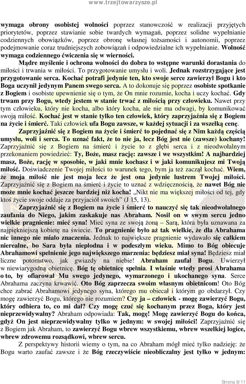 Mądre myślenie i ochrona wolności do dobra to wstępne warunki dorastania do miłości i trwania w miłości. To przygotowanie umysłu i woli. Jednak rozstrzygające jest przygotowanie serca.