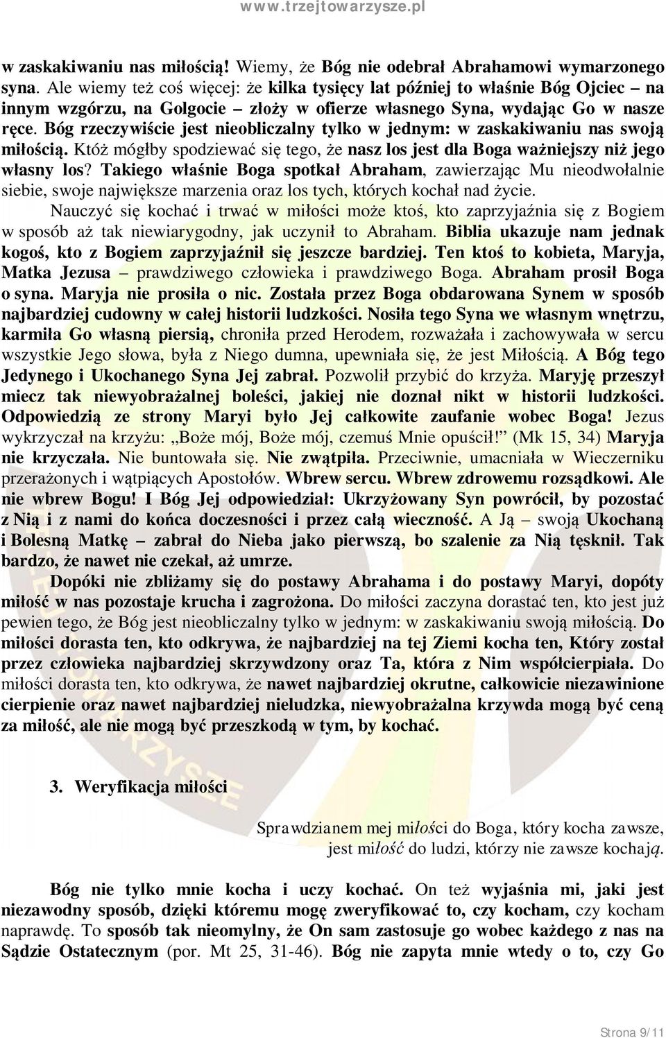 Bóg rzeczywiście jest nieobliczalny tylko w jednym: w zaskakiwaniu nas swoją miłością. Któż mógłby spodziewać się tego, że nasz los jest dla Boga ważniejszy niż jego własny los?