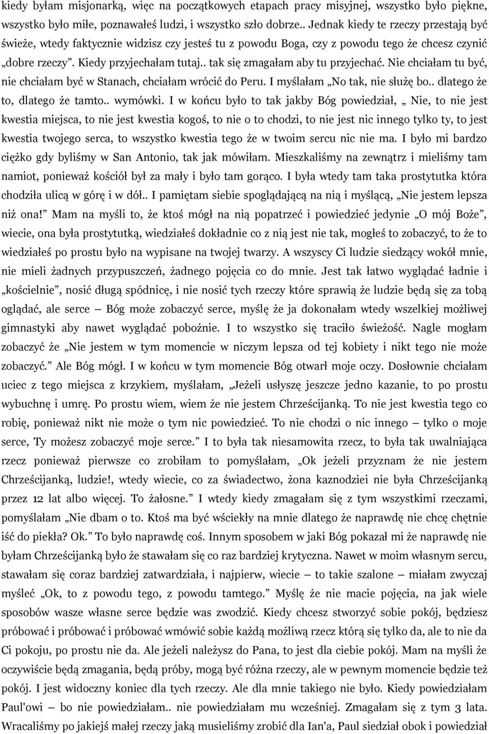 . tak się zmagałam aby tu przyjechać. Nie chciałam tu być, nie chciałam być w Stanach, chciałam wrócić do Peru. I myślałam No tak, nie służę bo.. dlatego że to, dlatego że tamto.. wymówki.