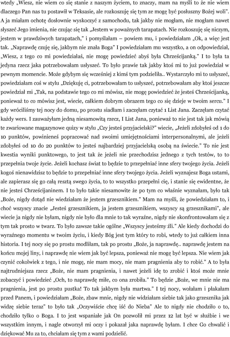 Nie rozkoszuję się niczym, jestem w prawdziwych tarapatach, i pomyślałam powiem mu, i powiedziałam Ok, a więc jest tak.