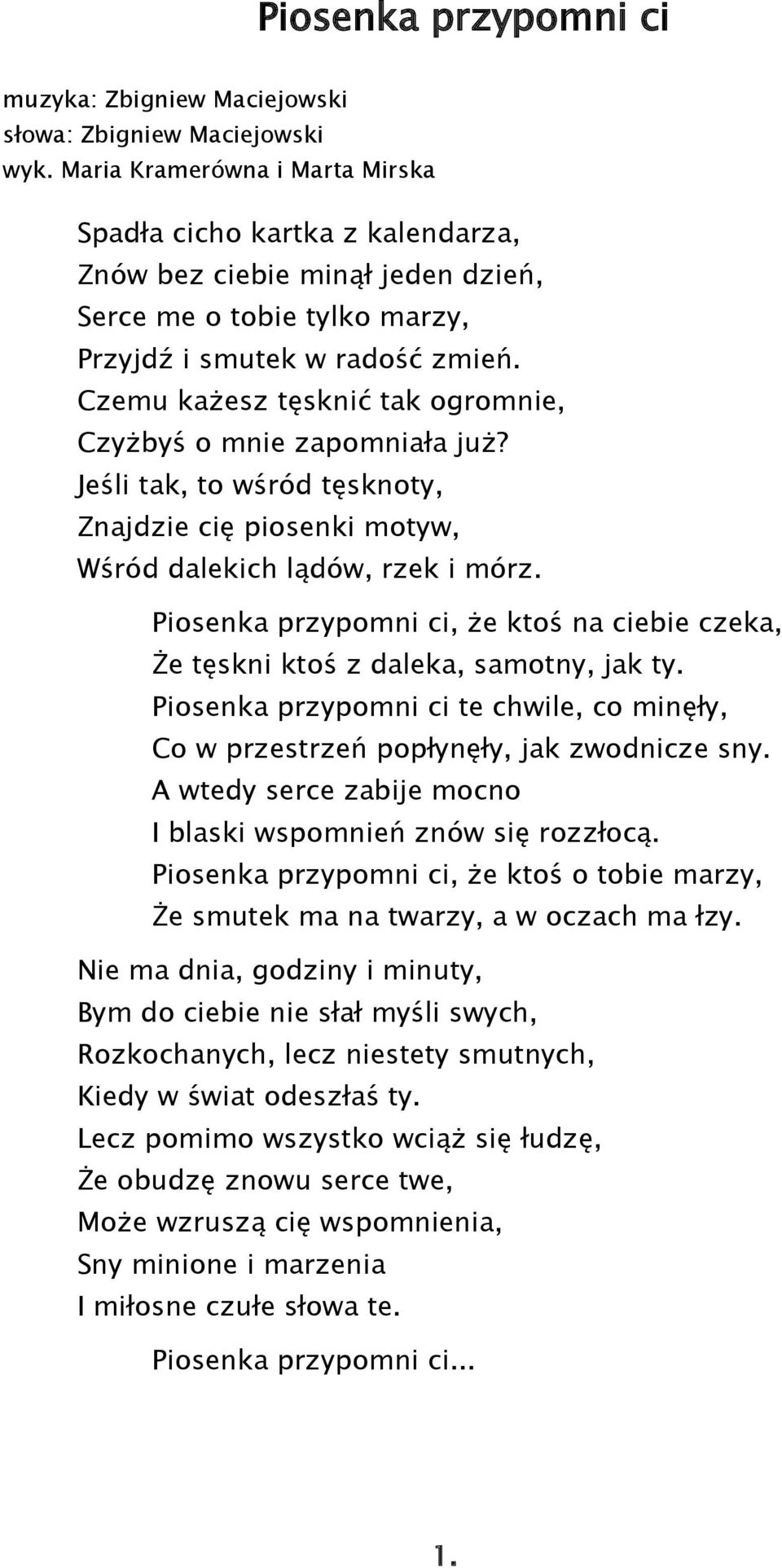 Czemu każesz tęsknić tak ogromnie, Czyżbyś o mnie zapomniała już? Jeśli tak, to wśród tęsknoty, Znajdzie cię piosenki motyw, Wśród dalekich lądów, rzek i mórz.