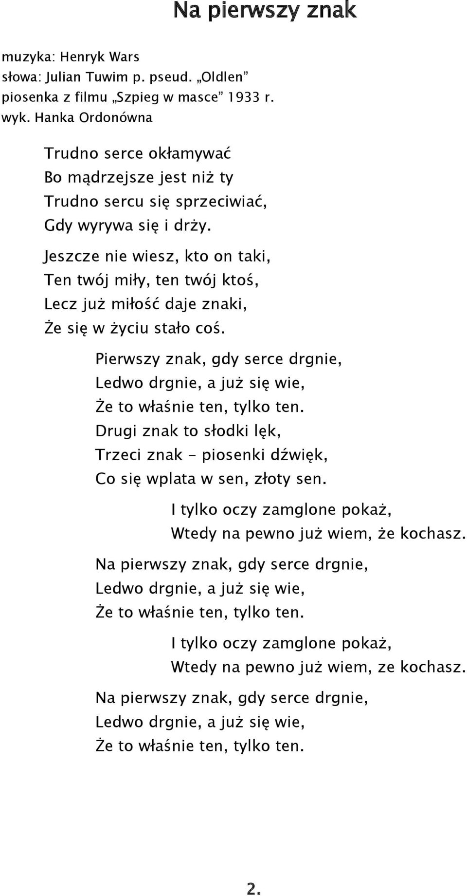 Jeszcze nie wiesz, kto on taki, Ten twój miły, ten twój ktoś, Lecz już miłość daje znaki, Że się w życiu stało coś.