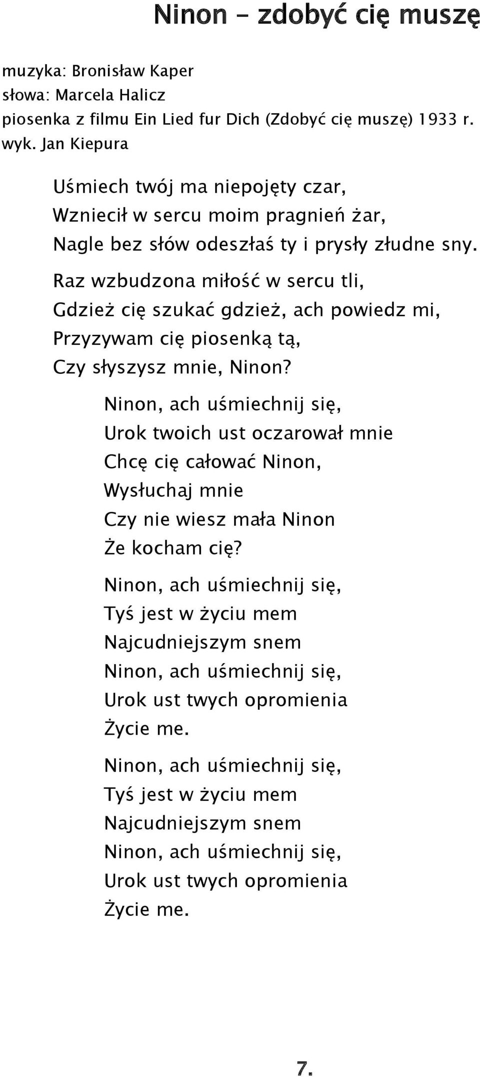 Raz wzbudzona miłość w sercu tli, Gdzież cię szukać gdzież, ach powiedz mi, Przyzywam cię piosenką tą, Czy słyszysz mnie, Ninon?