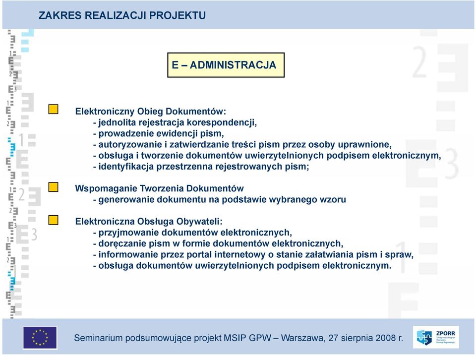 Tworzenia Dokumentów - generowanie dokumentu na podstawie wybranego wzoru Elektroniczna Obsługa Obywateli: - przyjmowanie dokumentów elektronicznych, - doręczanie