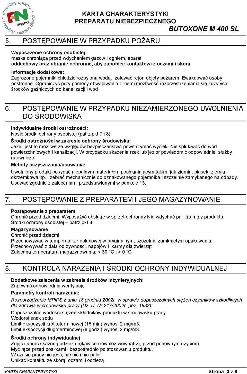 Ograniczyć przy pomocy obwałowania z ziemi możliwość rozprzestrzeniania się zużytych środków gaśniczych do kanalizacji i wód 6.