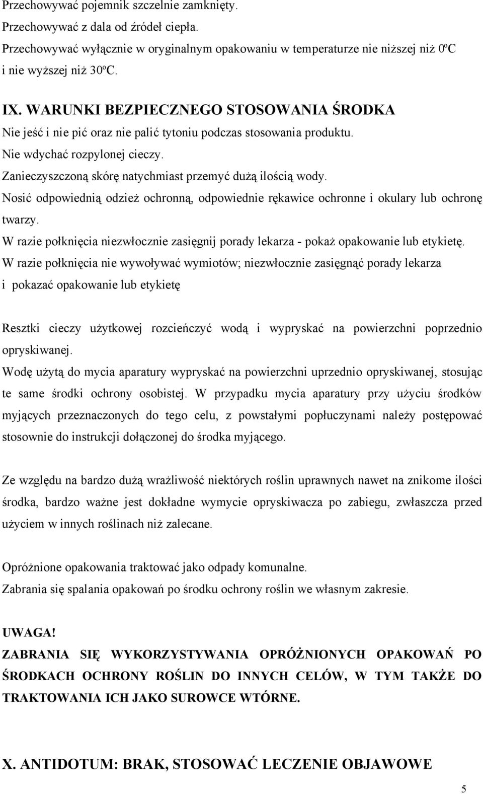 Zanieczyszczoną skórę natychmiast przemyć dużą ilością wody. Nosić odpowiednią odzież ochronną, odpowiednie rękawice ochronne i okulary lub ochronę twarzy.