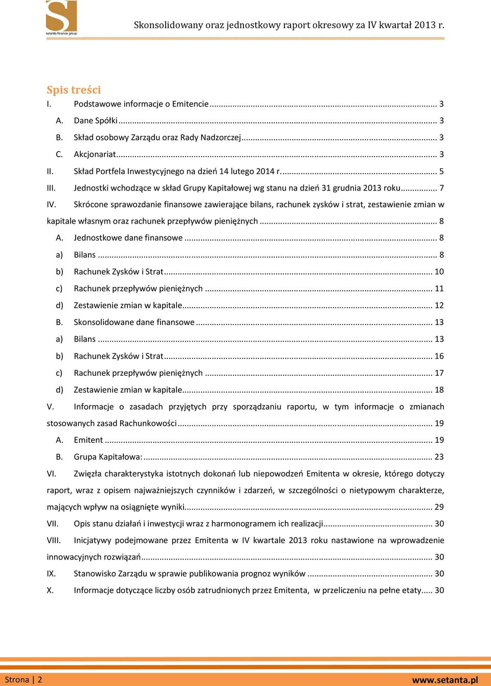 Skrócone sprawozdanie finansowe zawierające bilans, rachunek zysków i strat, zestawienie zmian w kapitale własnym oraz rachunek przepływów pieniężnych... 8 A. Jednostkowe dane finansowe... 8 a) Bilans.