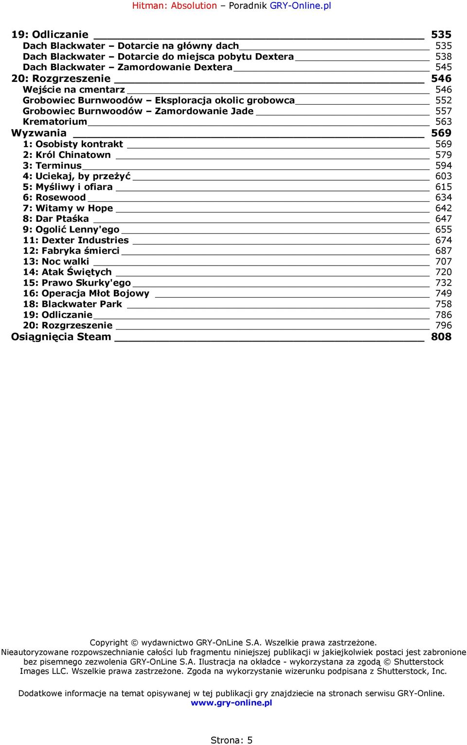 594 4: Uciekaj, by przeżyć 603 5: Myśliwy i ofiara 615 6: Rosewood 634 7: Witamy w Hope 642 8: Dar Ptaśka 647 9: Ogolić Lenny'ego 655 11: Dexter Industries 674 12: Fabryka śmierci 687 13: Noc walki