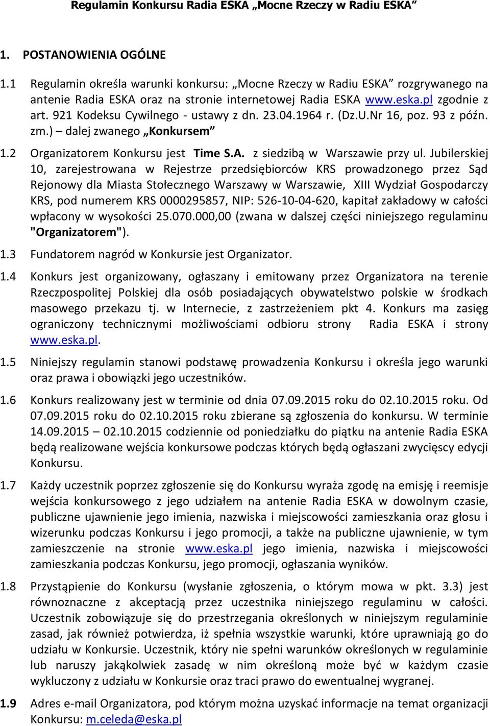 921 Kodeksu Cywilnego - ustawy z dn. 23.04.1964 r. (Dz.U.Nr 16, poz. 93 z późn. zm.) dalej zwanego Konkursem 1.2 Organizatorem Konkursu jest Time S.A. z siedzibą w Warszawie przy ul.