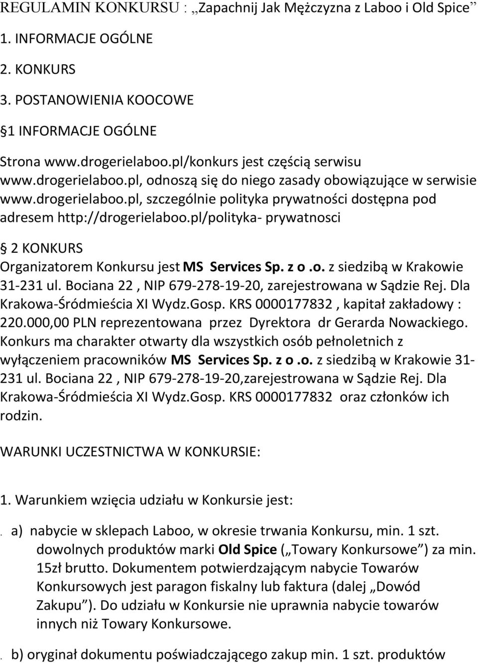 pl/polityka- prywatnosci 2 KONKURS Organizatorem Konkursu jest MS Services Sp. z o.o. z siedziba w Krakowie 31-231 ul. Bociana 22, NIP 679-278-19-20, zarejestrowana w Sa dzie Rej.