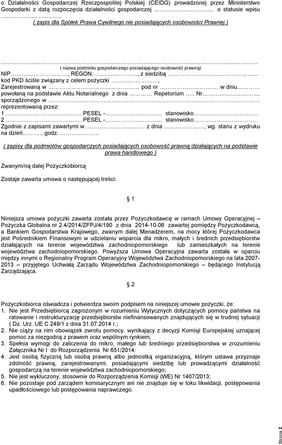 pożyczki, Zarejestrowaną w pod nr. w dniu powołaną na podstawie Aktu Notarialnego z dnia Repetorium.. Nr... sporządzonego w reprezentowaną przez: 1. PESEL - stanowisko. 2. PESEL - stanowisko. Zgodnie z zapisami zawartymi w.