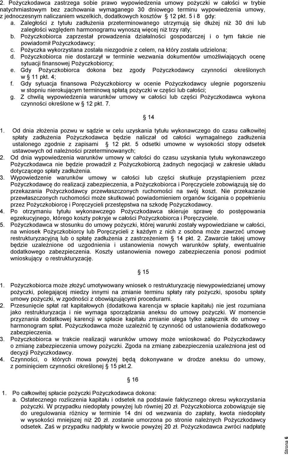 Zaległości z tytułu zadłużenia przeterminowanego utrzymują się dłużej niż 30 dni lub zaległości względem harmonogramu wynoszą więcej niż trzy raty; b.