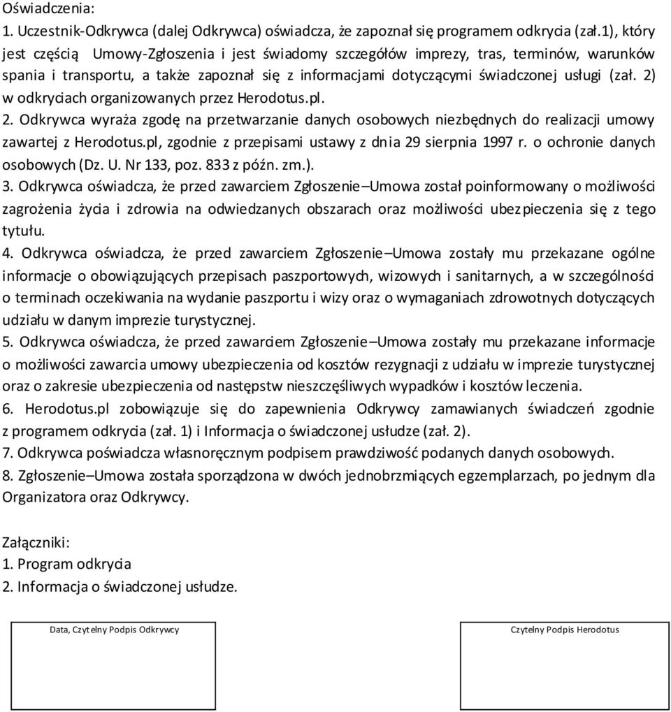 2) w odkryciach organizowanych przez Herodotus.pl. 2. Odkrywca wyraża zgodę na przetwarzanie danych osobowych niezbędnych do realizacji umowy zawartej z Herodotus.