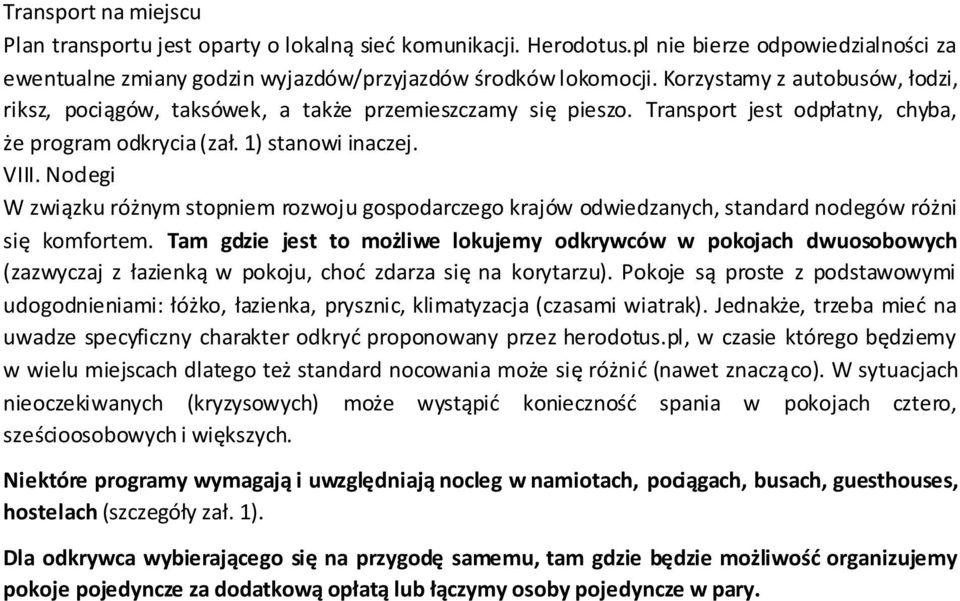 Noclegi W związku różnym stopniem rozwoju gospodarczego krajów odwiedzanych, standard noclegów różni się komfortem.