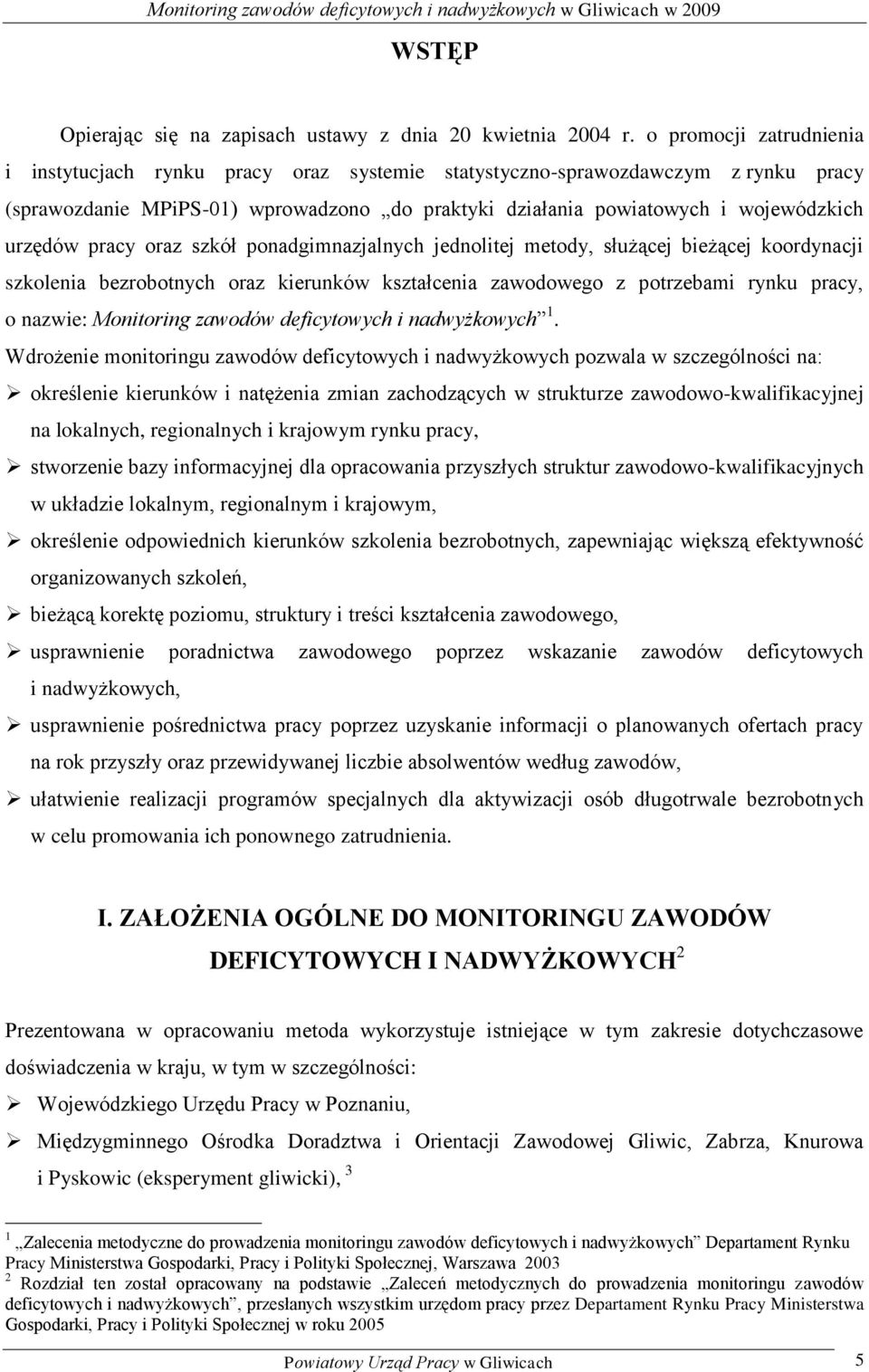 pracy oraz szół ponadgimnazjalnych jednolitej metody, służącej bieżącej oordynacji szolenia oraz ierunów ształcenia zawodowego z potrzebami rynu pracy, o nazwie: Monitoring zawodów deficytowych i