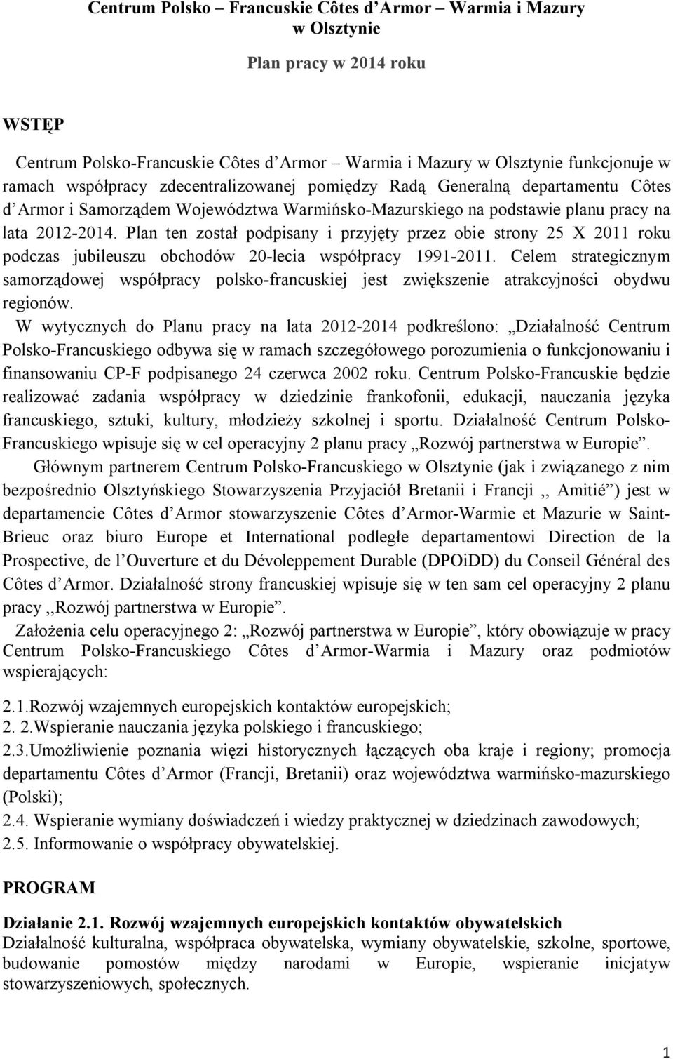 Plan ten został podpisany i przyjęty przez obie strony 25 X 2011 roku podczas jubileuszu obchodów 20-lecia współpracy 1991-2011.