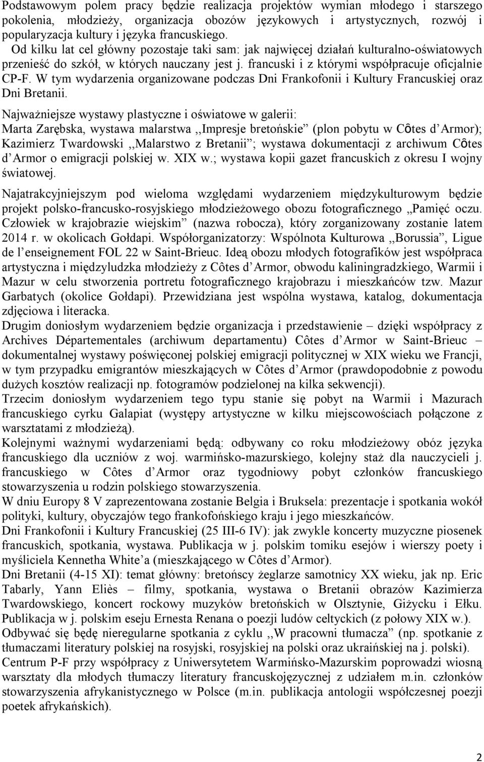 francuski i z którymi współpracuje oficjalnie CP-F. W tym wydarzenia organizowane podczas Dni Frankofonii i Kultury Francuskiej oraz Dni Bretanii.