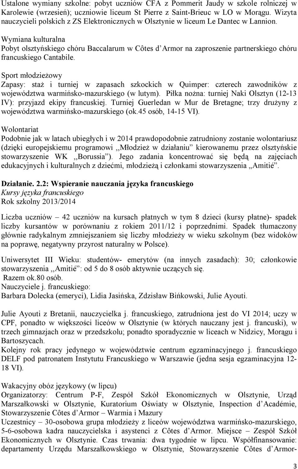 Wymiana kulturalna Pobyt olsztyńskiego chóru Baccalarum w Côtes d Armor na zaproszenie partnerskiego chóru francuskiego Cantabile.