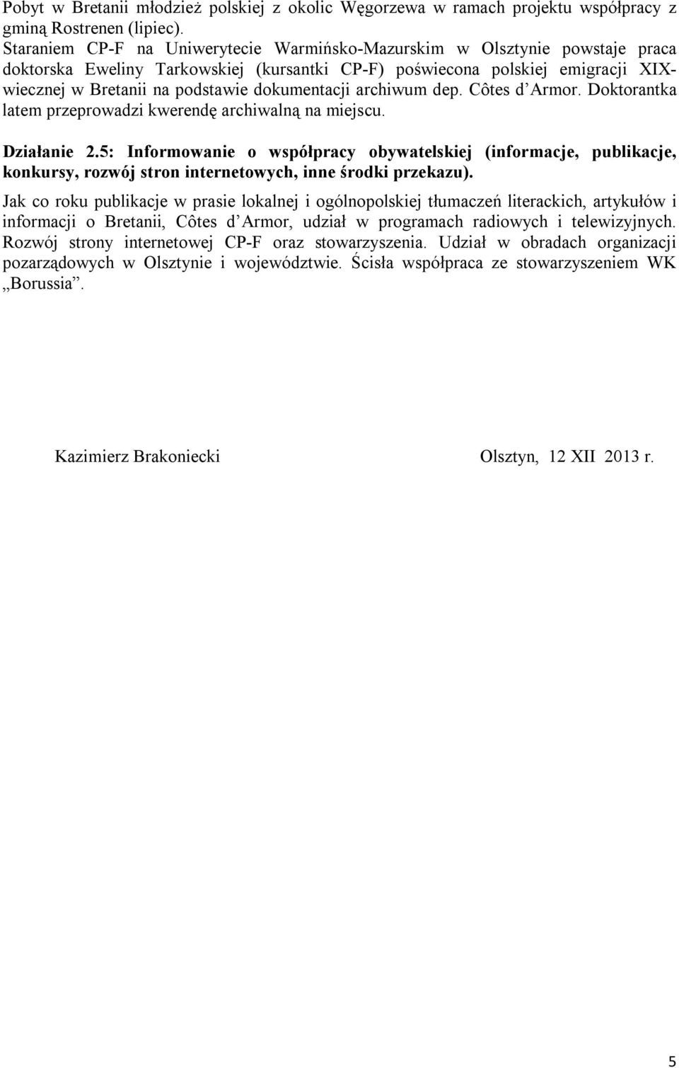 dokumentacji archiwum dep. Côtes d Armor. Doktorantka latem przeprowadzi kwerendę archiwalną na miejscu. Działanie 2.