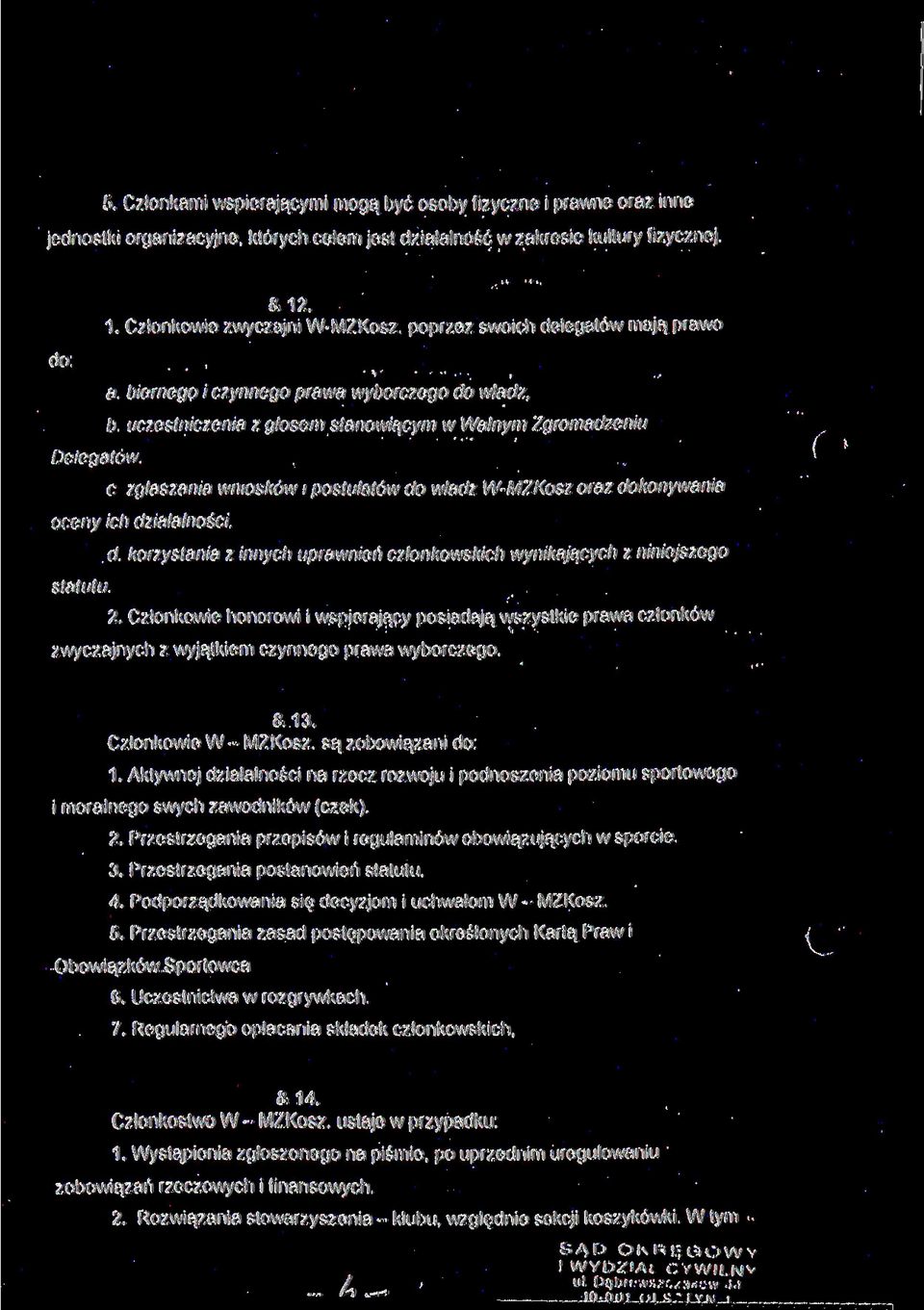 biernego i czynnego prawa wyborczego do władz, b uczestniczenia z głosem stanowiącym w Walnym Zgromadzeniu c zgłaszania wniosków i postulatów do władz W-MZKosz oraz dokonywania oceny ich działalności.